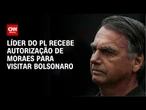 Moraes permite visita de Valdemar Costa Neto a Bolsonaro | CNN PRIME TIME