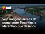 Imagens aéreas mostram como ficou a ponte após o desabamento entre o Tocantins e o Maranhão; vídeo