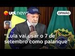 Lula vai usar 7/9 como palanque montado por Trump e Bolsonaro | Leonardo Sakamoto
