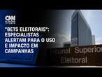 “Bets eleitorais”: Especialistas alertam para o uso e impacto em campanhas | BASTIDORES CNN