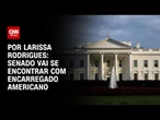 Análise: Senado vai se encontrar com encarregado americano | LIVE CNN