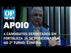 4 candidatos derrotados em Fortaleza já se posicionaram no 2º turno; confira | O POVO News