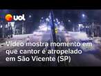 Vídeo mostra o momento em que o cantor Adalto Mello é atropelado em São Vicente, no litoral de SP