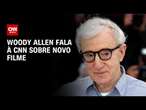 Woody Allen fala à CNN sobre novo filme | LIVE CNN