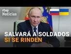 GUERRA UCRANIA: PUTIN promete SALVAR a los SOLDADOS UCRANIANOS en KURSK si se RINDEN | RTVE Noticias