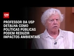 Jacobi: Políticas públicas podem reduzir impactos ambientais | CNN SUSTENTABILIDADE