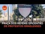 Israelenses criticam Guerra em Gaza na Praça dos Reféns, epicentro dos protestos internos.