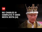 Rei Charles III completa 77 anos nesta sexta (14) | LIVE CNN