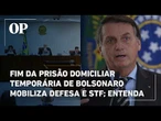 Fim da prisão domiciliar temporária de Bolsonaro mobiliza defesa e STF; entenda