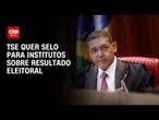 TSE quer selo de acerto para institutos sobre resultado eleitoral | BASTIDORES CNN
