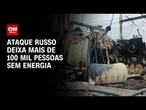 Rússia ataca regiões da Ucrânia e deixa 100 mil sem energia, diz Zelensky | CNN NOVO DIA