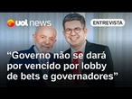 Governo Lula não se dará por vencido por lobby de bilionários, bets e governadores, diz Randolfe