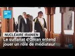 Nucléaire iranien : le sultanat d'Oman entend jouer un rôle de médiateur • FRANCE 24