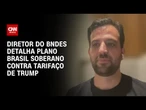 Diretor do BNDES fala à CNN sobre plano Brasil Soberano contra tarifaço de Trump | CNN 360º