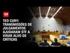 Teo Cury: Transmissões de julgamentos ajudaram STF a virar alvo de críticas | CNN 360°