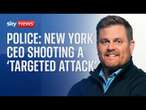 Shooting of healthcare executive in New York was a 'pre-planned, targeted attack' say police