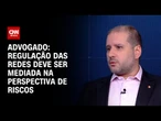 Regulação das redes deve ser mediada na perspectiva de riscos, diz advogado | WW