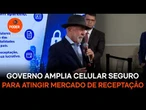Governo Lula amplia Celular Seguro para atingir mercado de receptação