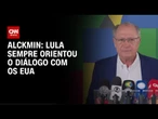 Lula sempre orientou diálogo e negociação, diz Alckmin | BOLETIM CNN
