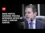 Governo federal precisa aprender o dever de casa e cortar gastos, diz Hugo Motta | LIVE CNN