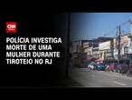 Polícia investiga morte de uma mulher durante tiroteio | AGORA CNN