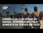 Conheça os clãs rivais do Hamas, responsáveis pelo aumento da tensão interna em Gaza