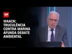 Waack: Truculência contra Marina afunda debate ambiental | WW