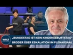 BERLIN: "BUNDESTAG IST KEIN KINDERGEBURTSTAG" – Broder über Eskalation im Plenarsaal