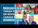 Alexandre Padilha e Gleisi Hoffmann tomam posse em novas funções no governo Lula