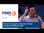 Governo vai superar a meta de 2 milhões de casas até 2026, diz Jader