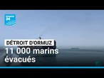 Détroit d'Ormuz : 11 000 marins vont être évacués, le bras de fer se poursuit • FRANCE 24