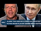 UKRAINE-KRIEG: "Das sind die Hyperschallraketen der Russen!" Putins neuer Plan mit seiner Mega-Waffe