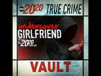 True Crime Vault: Undercover Girlfriend