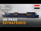 CANAL DE SUEZ: La IMPORTANCIA HISTÓRICA y GEOPOLÍTICA de un PUNTO CLAVE | RTVE Noticias