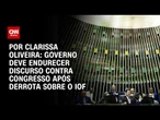 Análise: Governo deve endurecer discurso contra Congresso após derrota sobre o IOF | BASTIDORES CNN