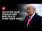 Análise: Petróleo sobe após fala de Trump sobre Teerã | CNN NOVO DIA