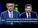 DEUTSCHLAND: "Es würde wirklich im Desaster enden, wenn die Grünen jetzt nicht zustimmen!"