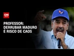 Derrubar Maduro é risco de caos, explica professor | AGORA CNN