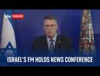 Live: Israel's Foreign Minister holds news conference