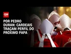 Cardeais traçam 7 atributos desejados para o futuro papa | CNN NOVO DIA