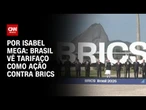 Brasil vê tarifaço como ação contra Brics | CNN NOVO DIA
