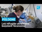 En Pologne, les réfugiés ukrainiens boostent l'économie du pays • FRANCE 24