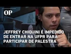 Jeffrey Chiquini é impedido de entrar na Universidade Federal do Paraná para participar de palestra