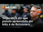 Bolsonaro: Segurança diz que pistola 9mm apreendida em blitz da PMDF é do ex-presidente