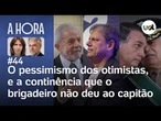 O pessimismo dos otimistas, e a continência que o brigadeiro não deu ao capitão | A Hora