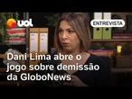 Daniela Lima abre o jogo sobre demissão da Globo News: 'Natuza chorou muito; foi uma paulada'