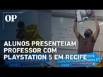 Alunos presenteiam professor com PlayStation 5 em Recife