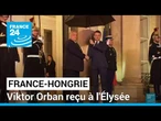 Pourquoi Emmanuel Macron a reçu Viktor Orban à l'Élysée jeudi soir ? • FRANCE 24