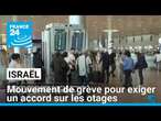 Israël : mouvement de grève pour exiger un accord sur les otages • FRANCE 24