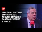 Cansaço anormal é sintoma importante de leucemia | CNN Sinais Vitais
